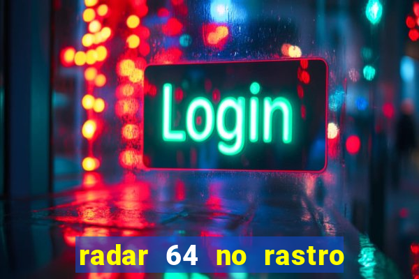 radar 64 no rastro da notícia eunápolis bahia